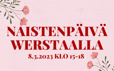 Naistenpäivä Werstaalla 8.3. klo 15-18