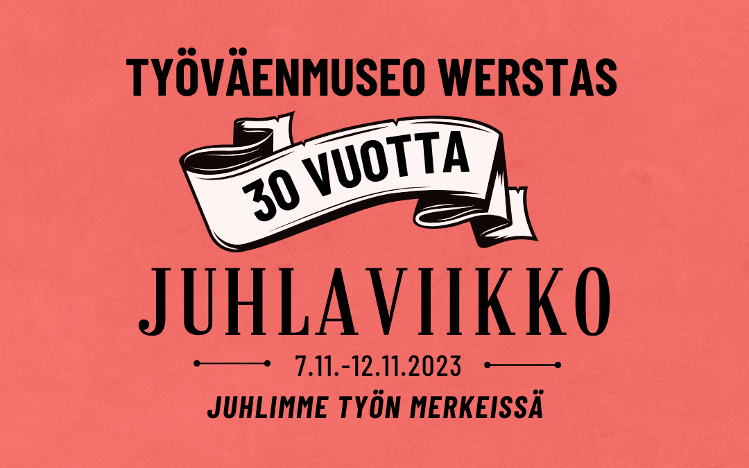 WERSTAS 30 VUOTTA – JUHLAVIIKON OHJELMA 7.11.-12.11.