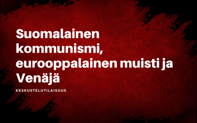 Keskustelutilaisuus: Suomalainen kommunismi, eurooppalainen muisti ja Venäjä 23.4. klo 17–18.30